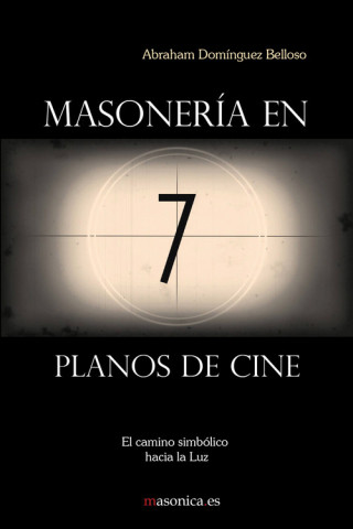 Carte Masonería en 7 planos de cine. El camino simbólico hacia la Luz ABRAHAM DOMINGUEZ BELLOSO