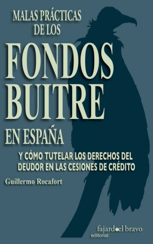 Kniha MALAS PRÁCTICAS DE LOS FONDOS BUITRE EN ESPAÑA Y COMO TUTELAR LOS DERECHOS DEL D GUILLERMO ROCAFORT