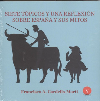 Kniha SIETE TÓPICOS Y UNA REFLEXIÓN SOBRE ESPAÑA Y SUS MITOS FRANCISCO A. CARDELLS-MARTI