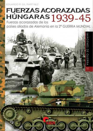 Kniha FUERZAS ACORAZADAS HÚNGARAS 1939-45 EDUARDO GIL