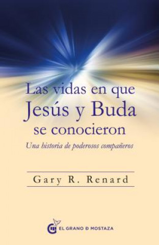 Kniha LAS VIDAS EN QUE JESÚS Y BUDA SE CONOCIERON GARY RENARD