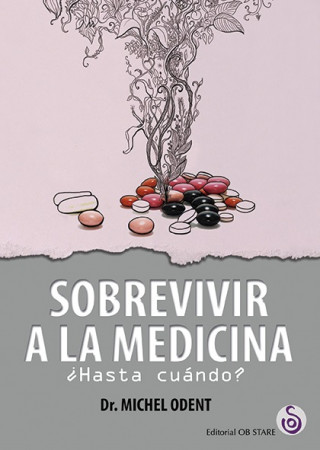 Книга SOBREVIVIR A LA MEDICINA ¿HASTA CUÁNDO? MICHEL ODENT
