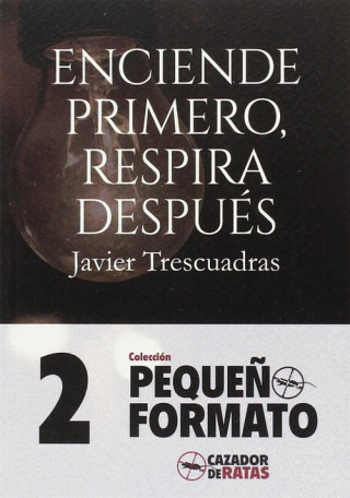 Kniha ENCIENDE PRIMERO, RESPIRA DESPUES JAVIER TRESCUADRAS
