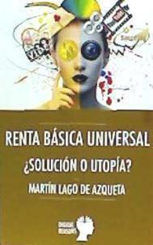 Livro RENTA BÁSICA UNIVERSAL ¿SOLUCIÓN O UTOPIA? MARTIN LAGO MORENO