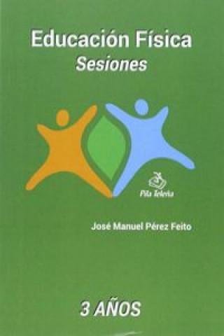 Könyv Eduación física:sesiones 3 años JOSE MANUEL PEREZ FEITO