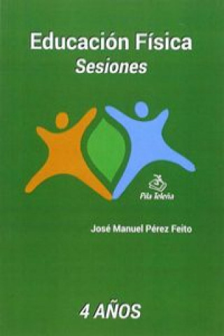 Könyv Educación física: sesiones 4 años JOSE MANUEL PEREZ FEITO