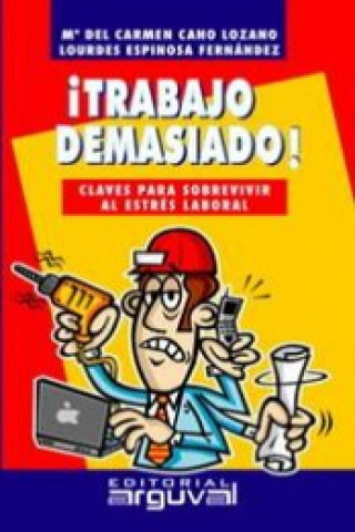 Kniha ¡Trabajo demasiado!:claves sobrevivir estres laboral MARIA DEL CARMEN CANO LOZANO