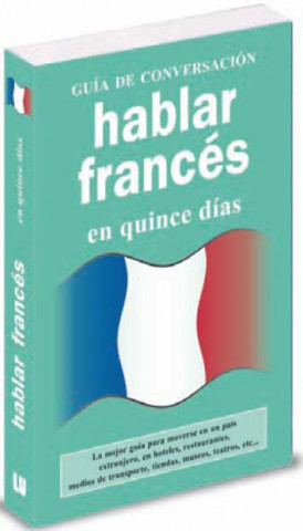 Könyv Hablar francés en quince días. Guía de conversación AA.VV