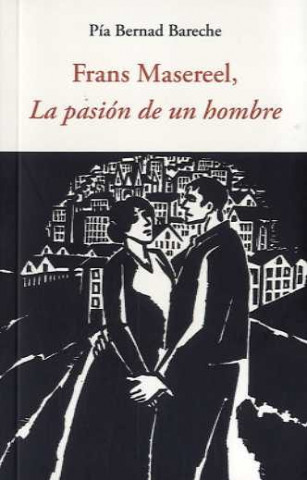 Knjiga FRANS MASEREEL, LA PASION DE UN HOMBRE PIA BERNAD BARECHE