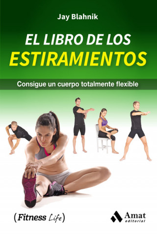 Kniha LIBRO DE LOS ESTIRAMIENTOS, EL.CONSIGUE UN CUERPO FLEXIBLE JAY BLAHNIK