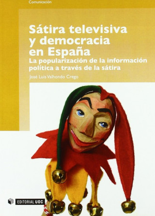 Kniha Sátira televisiva y democracia en España. La popularización de la información po JOSE LUIS VALHONDO CREGO