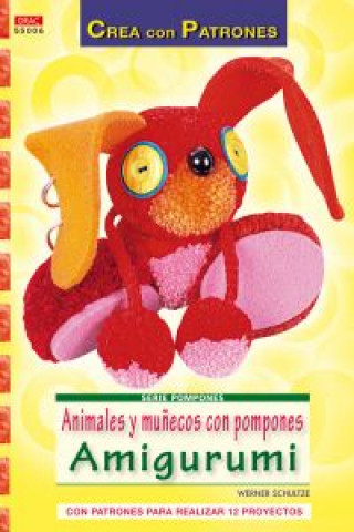 Книга Serie Pompones nº 6. Animales y muñecos con pompones Amigurumi SHULTZE WERNER
