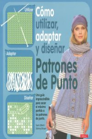 Βιβλίο Como utilizar, adaptar y diseñar patrones de punto SAM ELLIOTT