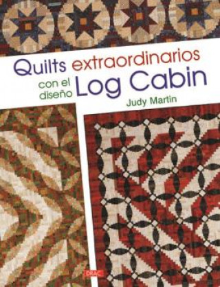 Kniha Quilts extraordinarios con diseño log cabin JUDY MARTIN