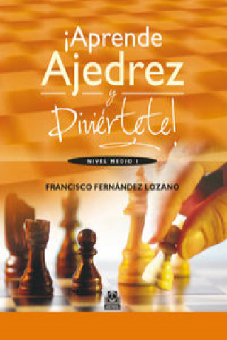 Carte Aprende ajedrez y diviertete, Intermedio FRANCISCO FERNANDEZ