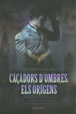 Kniha Caçadors d'ombres. Els orígens I. L'àngel mecànic Cassandra Clare