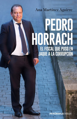 Könyv PEDRO HORRACH, EL FISCAL QUE PUSO EN JAQUE A LA CORRUPCIÓN ANA MARTINEZ AGUIRRE