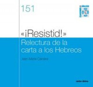 Kniha 151.íResistid!ö Relectura carta a Hebreos.(Cuadernos Biblicos) JEAN-MARIE CARRIERE