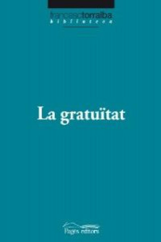 Buch La gratuïtat FRANCESC TORRALBA ROSELLO