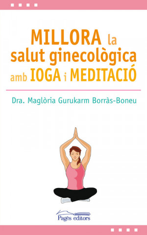 Kniha MILLORA LA SALUT GINECOLÓGICA AMB IOGA I MEDITACIÓ MAGLORIA GURUKARM