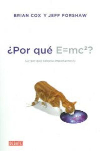 Kniha ¿Por que E=MC2? ¿Y por que deberia importarnos? BRIAN COX