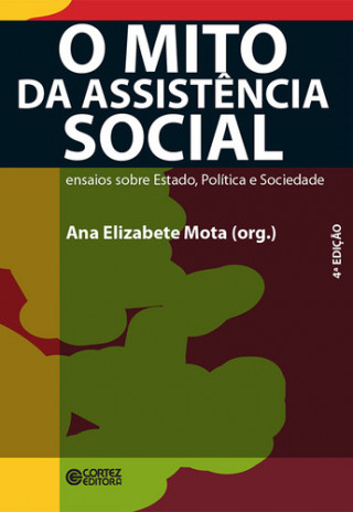 Könyv O mito da Assistência Social: ensaios sobre estado, política ANA ELIZABETE MOTA