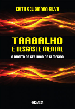 Kniha Trabalho e desgaste mental: o direito de ser dono de si mesmo EDITH SELIGMANN-SILVA