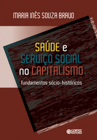Kniha Saúde e Serviço Social no capitalismo: fundamentos sócio-his MARIA INES SOUZA BRAVO