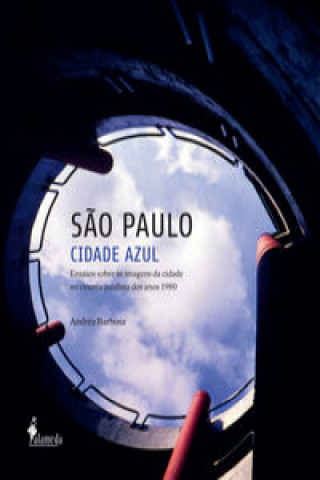 Knjiga SAO PAULO CIDADE AZUL: ENSAIOS SOBRE AS IMAGENS DA CIDADE NO ANDREA BARBOSA