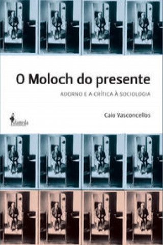 Kniha O MOLOCH DO PRESENTE ADORNO E A CRITICA A SOCIOLOGIA CAIO VASCONCELLOS