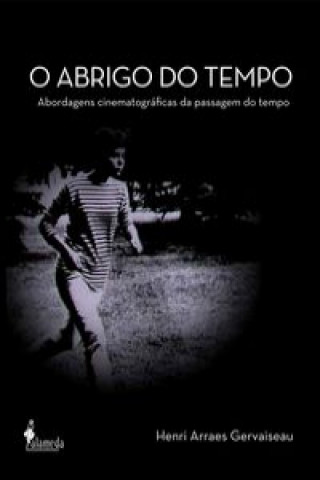 Carte O ABRIGO DO TEMPO: ABORDAGENS CINEMATOGRAFICAS DA PASSAGEM D HENRI ARRAES GERVAISEAU