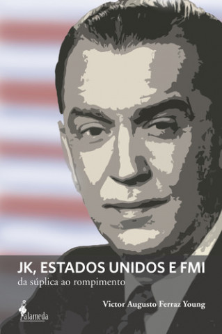 Boek JK, Estados Unidos e FMI VICTOR AUGUSTO FERRAZ YOUNG