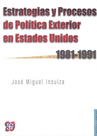 Könyv ESTRATEGIAS Y PROCESOS DE POLíTICA EXTERIOR EN ESTADOS UNIDOS JOSE MIGUEL INSULZA