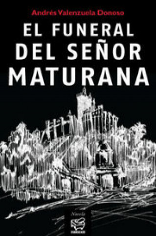 Kniha EL FUNERAL DEL SEÑOR MATURANA ANDRES VALENZUELA DONOSO