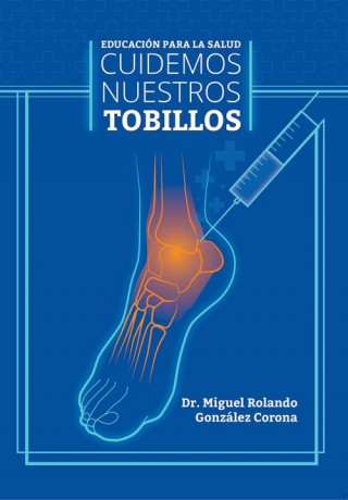 Книга CUIDEMOS NUESTROS TOBILLOS MIGUEL ROLANDO GONZALEZ CORONA