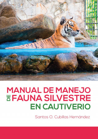 Kniha MANUAL DE MANEJO DE FAUNA SILVESTRE EN CAUTIVERIO DR. SANTOS O. CUBILLAS HERNANDEZ