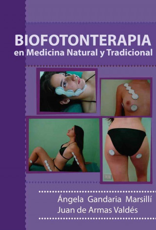 Book BIOFOTONTERAPIA EN MEDICINA NATURAL Y TRADICIONAL MSC. JUAN DE ARMA DR.C. ANGELA GANDARIA