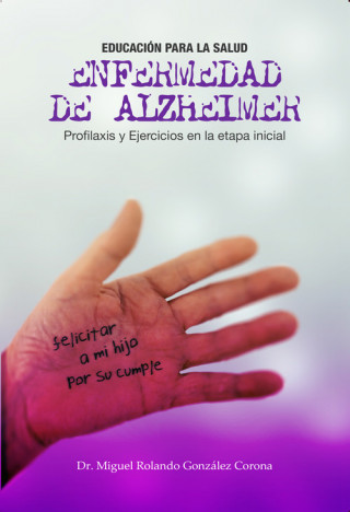 Könyv ENFERMEDAD DE ALZHEIMER. PROFILAXIS Y EJERCICIOS... DR. MIGUEL ROLANDO GONZALEZ CORONA