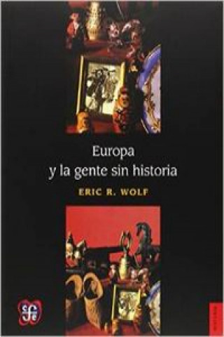 Kniha Europa y la gente sin historia ERIC ROBERT WOLF
