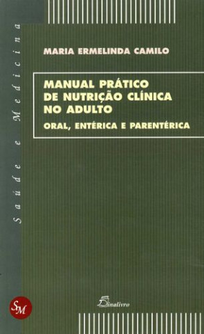 Könyv (PORT).MANUAL PRATICO DE NUTRICAO CLINICA NO ADULTO MARIA ERMELINDA CAMILO