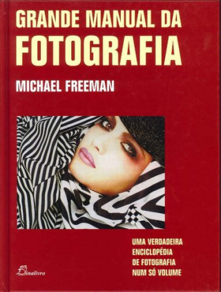 Kniha (PORT).GRANDE MANUAL DA FOTOGRAFIA MICHAEL FREEMAN