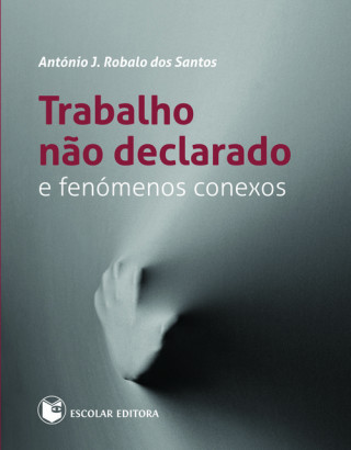 Книга Trabalho nao Declarado e Fenómenos Conexos ANTONIO J. ROBALO DOS SANTOS