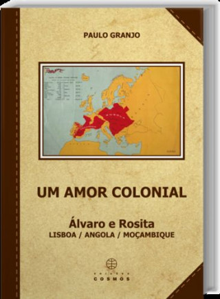 Kniha Um Amor Colonial: Álvaro e Rosita: Lisboa / Angola / Moçambique PAULO GRANJO