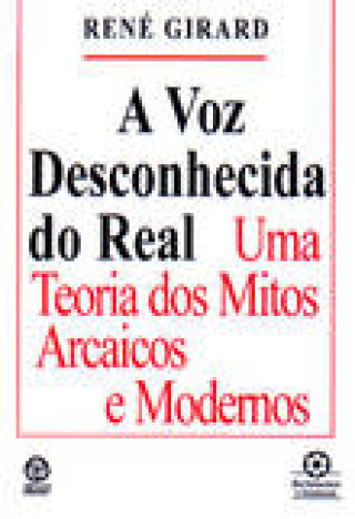 Kniha A Voz desconhecida do real RENE GIRARD