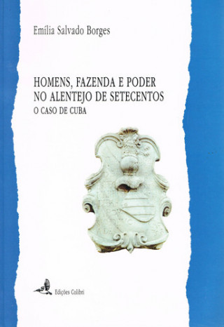 Könyv HOMENS, FAZENDA E PODER NO ALENTEJO DE SETECENTOS: O CASO DE CUBA EMILIA SALVADO BORGES