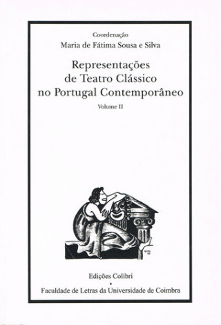Книга REPRESENTAÇÕES DE TEATRO CLÁSSICO NO PORTUGAL CONTEMPORÂNEO 2.º VOL. MARIA DE FATIMA SOUSA E SILVA