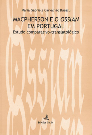 Książka MACPHERSON E O OSSIAN EM PORTUGAL. ESTUDO COMPARATIVO-TRANSLATOLÓGICO MARIA GABRIELA CARVALHÃO BUESCU