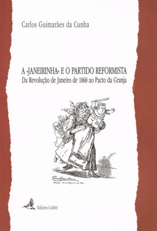Kniha A JANEIRINHA E O PARTIDO REFORMISTA DA REVOLUÇÃO DE JANEIRO DE 1868 AO PACTO DA CARLOS GUIMARÃES DA CUNHA