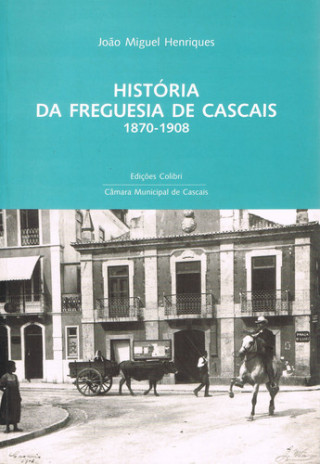 Carte HISTÓRIA DA FREGUESIA DE CASCAIS: 1870-1908 - UMA PROPOSTA DE ESTUDO JOÃO MIGUEL HENRIQUES