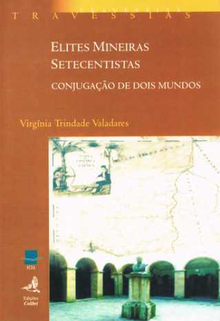 Kniha ELITES MINEIRAS SETECENTISTASCONJUGAÇÃO DE DOIS MUNDOS VIRGINIA TRINDADE VALADARES
